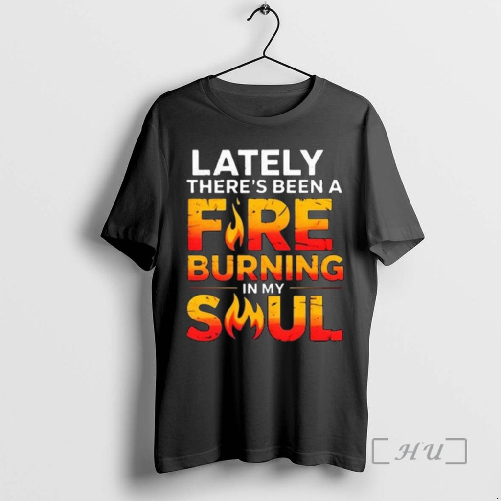 Officials Lately Theres Been A Fare Burning In My Soul T-Shirts, Hoodie, Sweatshirt | InkRitualCo.com