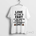 Officials Love Is Like A Fart If You Have To Force It Its Probablly Shit T-Shirts, Hoodie, Sweatshirt | InkRitualCo.com