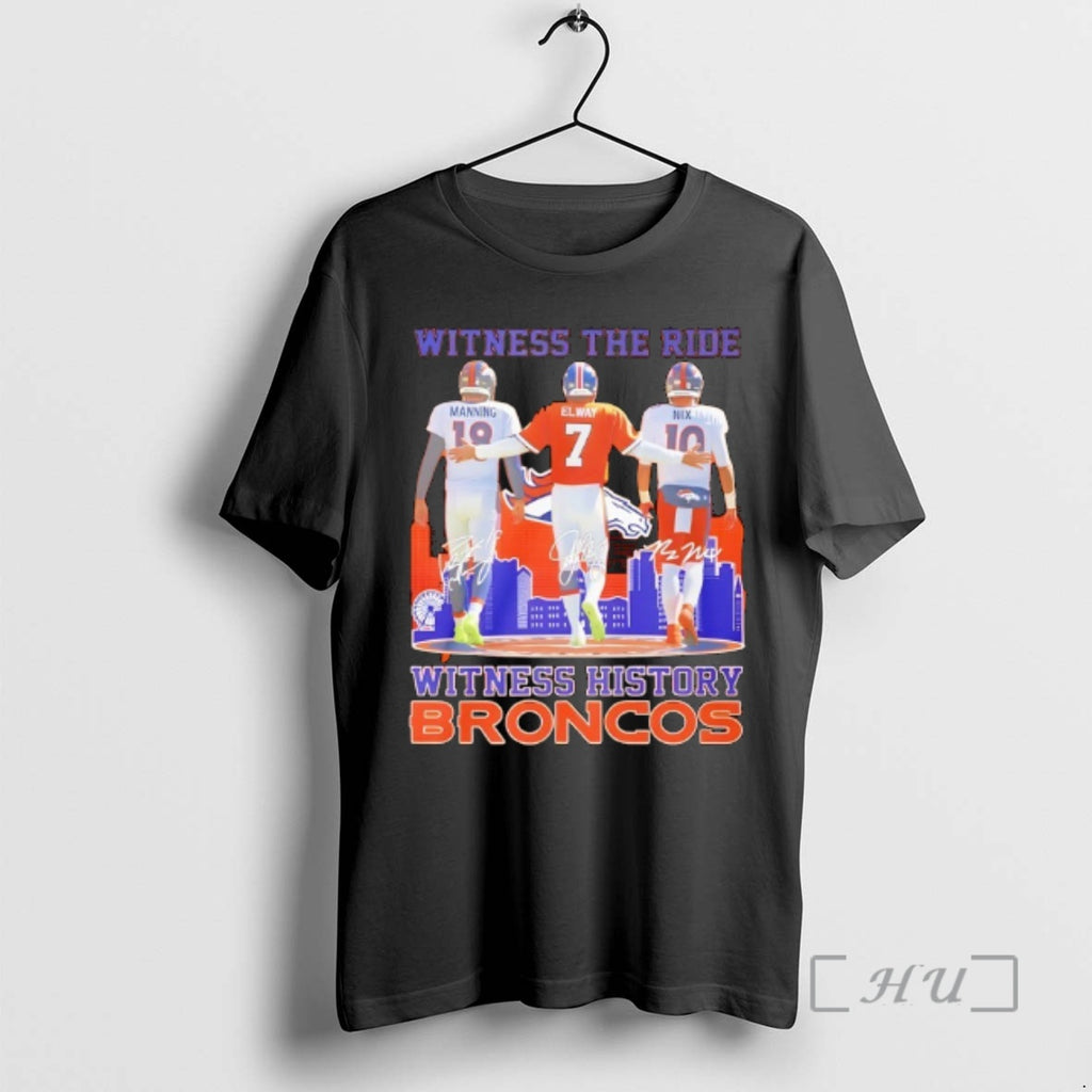 Officials Manning Elway Nix Witness The Ride Witness History Broncos T-Shirts, Hoodie, Sweatshirt | InkRitualCo.com