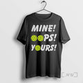 Officials Mine Oops Yours Pickleball T-Shirts, Hoodie, Sweatshirt | InkRitualCo.com