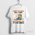 Officials Minion I Dont Always Roll A Joint But When I Do Its My Ankle T-Shirts, Hoodie, Sweatshirt | InkRitualCo.com