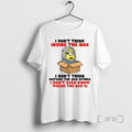 Officials Minion I Dont Think Inside The Box I Dont Think Outside The Box Either T-Shirts, Hoodie, Sweatshirt
