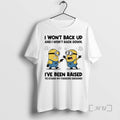 Officials Minion I Wont Back Up And I Wont Back Down Ive Been Raised To T-Shirts, Hoodie, Sweatshirt | InkRitualCo.com