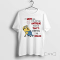 Officials Minion Im Not Old Im Just An Antiquenager Thats Starting To Creak Premium T-Shirts, Hoodie, Sweatshirt