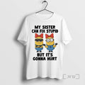 Officials Minion My Sister Can Fix Stupid But Its Gonna Hurt Premium T Shirts Sweater Hoodie, Sweatshirt | InkRitualCo.com
