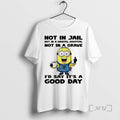 Officials Minion Not In Jail Not In A Mental Hospital Not In A Grave Id T-Shirts, Hoodie, Sweatshirt | InkRitualCo.com