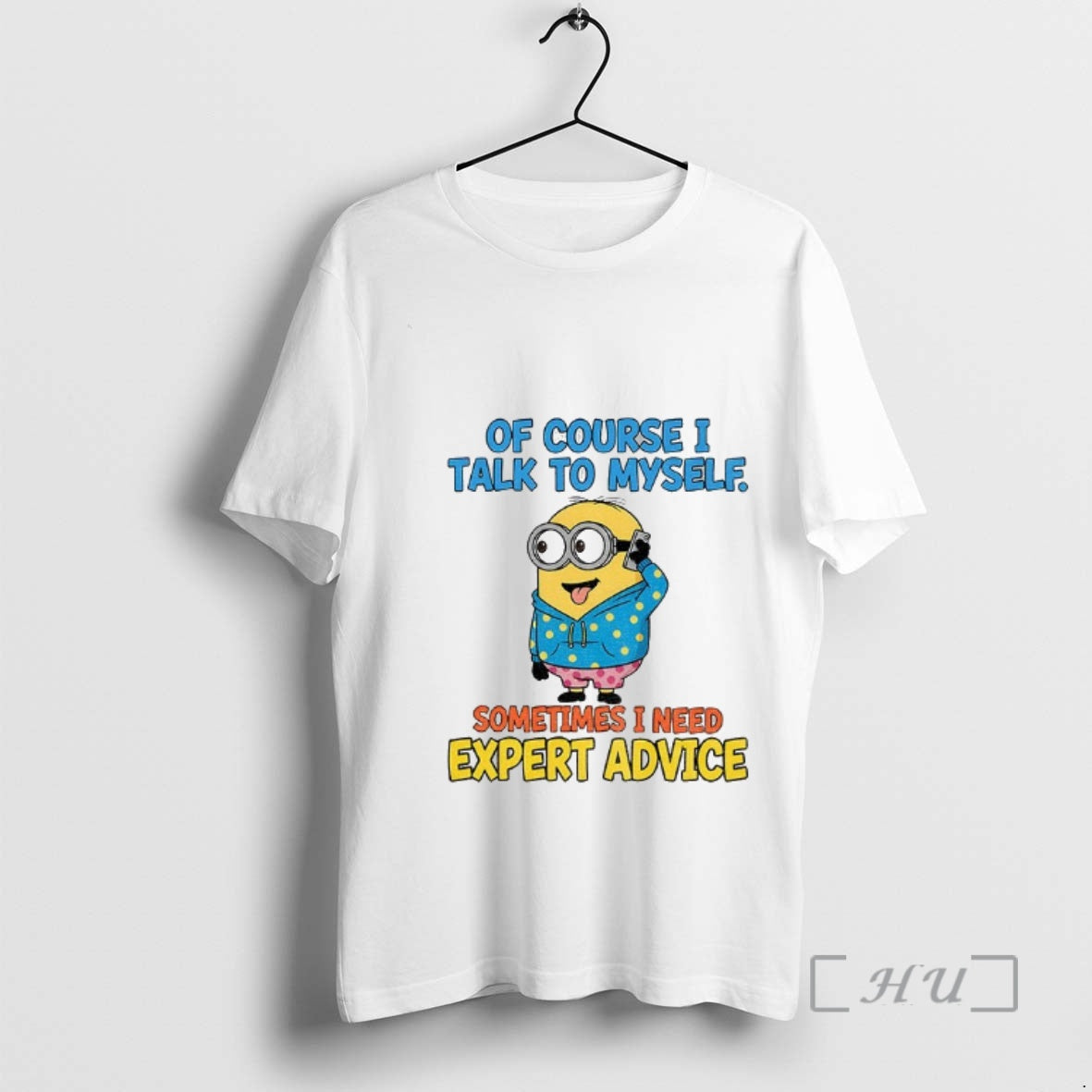 Officials Minion Of Course I Talk To Myself Sometimes I Need Expert Advice Premium T-Shirts, Hoodie, Sweatshirt