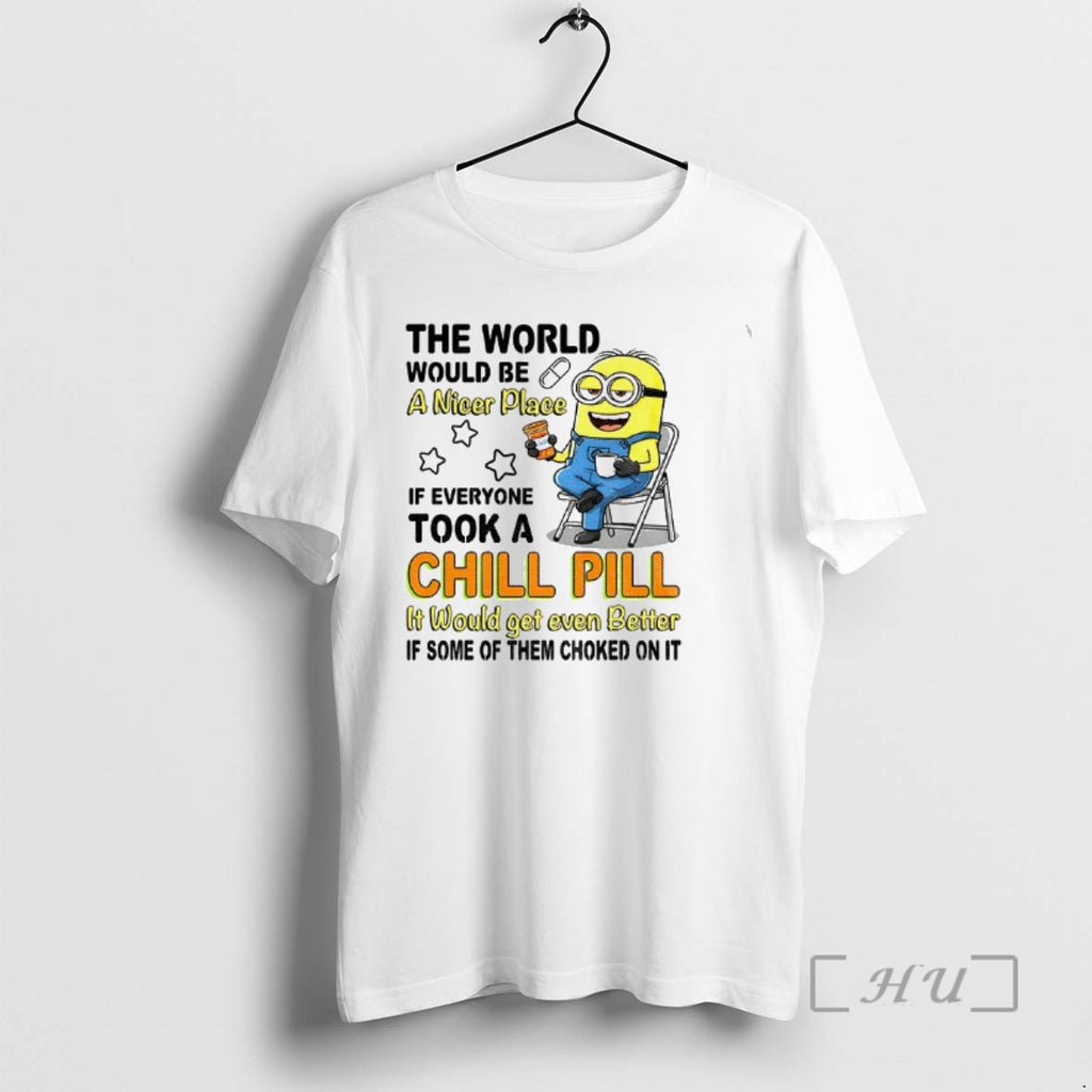 Officials Minion The World Would Be A Nicer Place If Everyone Took A Chill Pill T-Shirts, Hoodie, Sweatshirt
