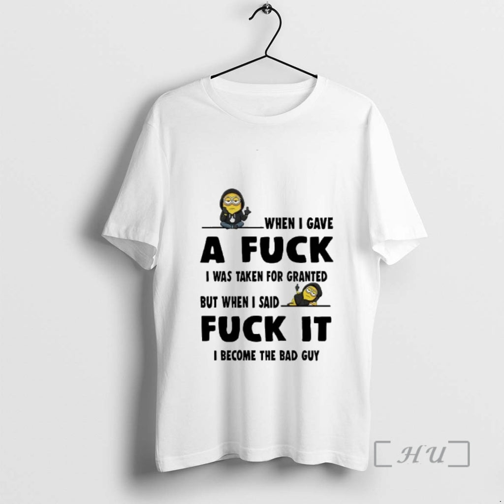 Officials Minion When I Gave A Fuck I Was Taken For Granted Fuck It Premium T-Shirts, Hoodie, Sweatshirt | InkRitualCo.com