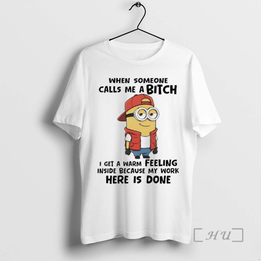 Officials Minion When Someone Calls Me A Bitch I Get A Warm Feeling Inside Because T-Shirts, Hoodie, Sweatshirt