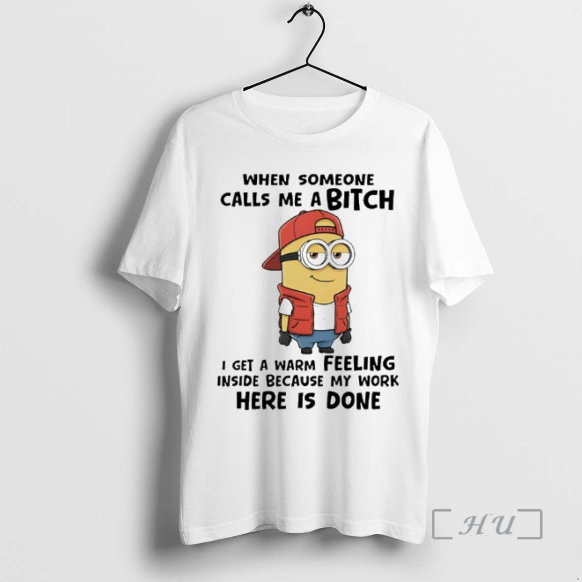Officials Minion When Someone Calls Me A Bitch I Get A Warm Feeling Inside Because T-Shirts, Hoodie, Sweatshirt