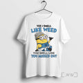 Officials Minion Yes I Smell Like Weed You Smell Like You Missed Out Premium T-Shirts, Hoodie, Sweatshirt | InkRitualCo.com