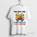 Officials Minion Your Farts Stink But Until They Kill Me I Still Love You Premium T-Shirts, Hoodie, Sweatshirt