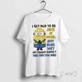 Officials Minions I Get Paid To Be Nice At Work Not Sure Why My Family T-Shirts, Hoodie, Sweatshirt | InkRitualCo.com