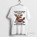 Officials Moose Quote The Next Time Someone Upsets You Just Tell Them To F T-Shirts, Hoodie, Sweatshirt | InkRitualCo.com