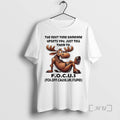 Officials Moose The Next Time Someone Upsets You Just Tell Them To Focus Premium T-Shirts, Hoodie, Sweatshirt