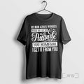 Officials My Mom Always Wonders Where I Get My Attitude From You Homegirl I Get T-Shirts, Hoodie, Sweatshirt