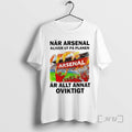 Officials Nar Arsenal Kliver Ut Pa Planen Ar Allt Annat Oviktigt Premium T Shirts Sweater Hoodie, Sweatshirt
