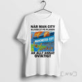 Officials Nar Man City Kliver Ut Pa Planen Ar Allt Annat Oviktigt Premium T Shirts Hoodie, Sweatshirt | InkRitualCo.com
