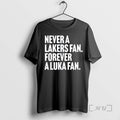 Officials Never A Lakers Fan Forever A Luka Fan T-Shirts, Hoodie, Sweatshirt | InkRitualCo.com