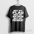 Officials Not My Flag Not Anthem Not My President T-Shirts, Hoodie, Sweatshirt | InkRitualCo.com