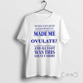 Nurse Kayleigh Goldsworthy Made Me Ovulate Woman T-Shirts, Hoodie, Sweatshirt | InkRitualCo.com