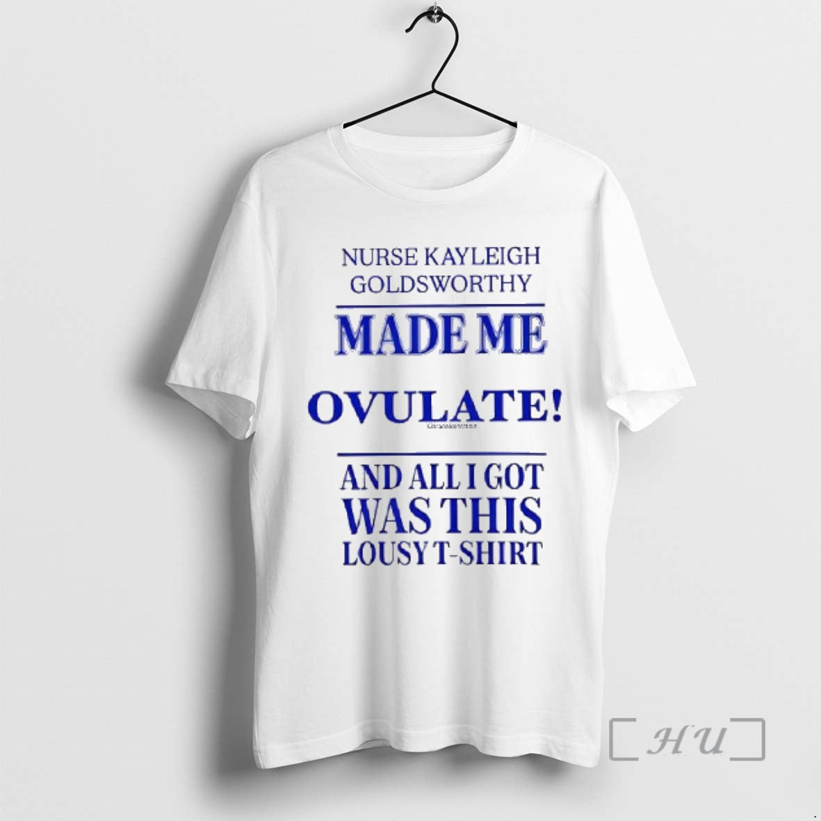 Nurse Kayleigh Goldsworthy Made Me Ovulate Woman T-Shirts, Hoodie, Sweatshirt | InkRitualCo.com