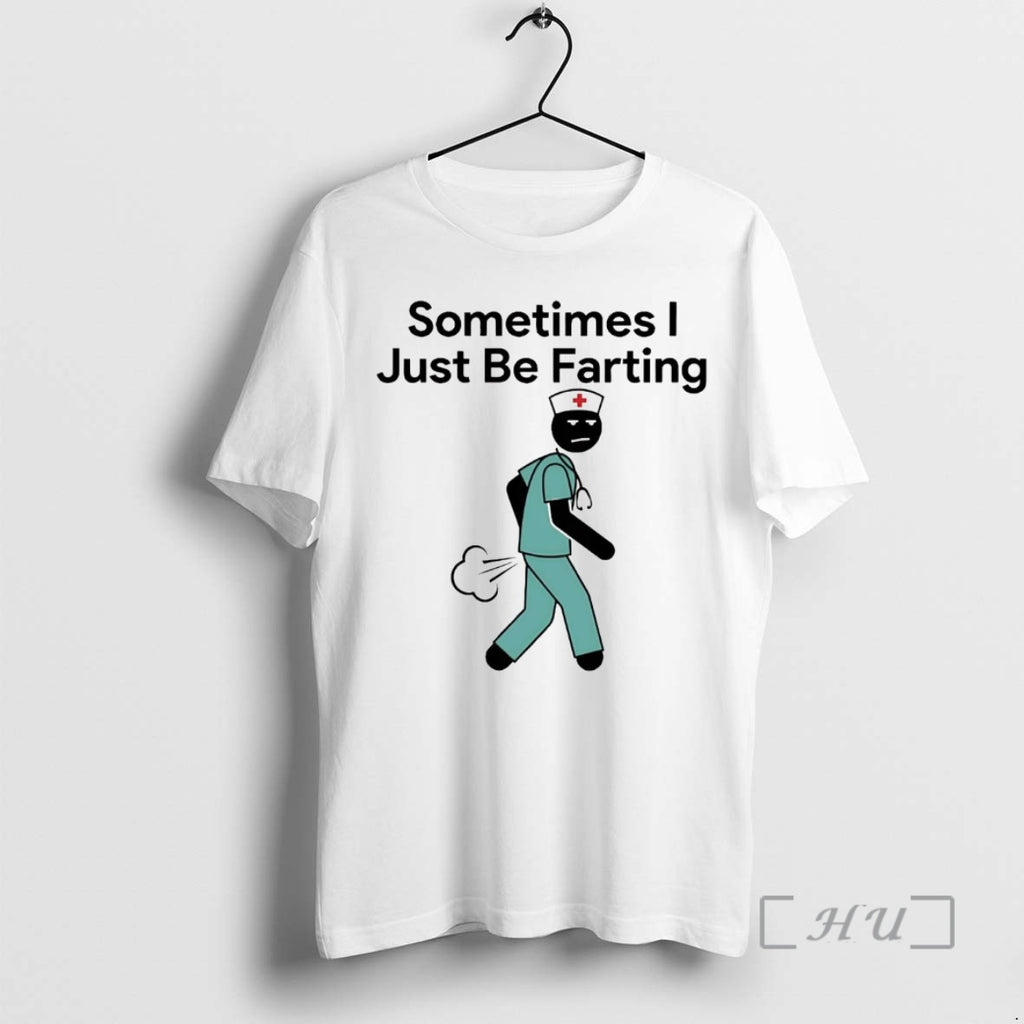 Officials Nurse Sometimes I Just Be Farting T-Shirts, Hoodie, Sweatshirt | InkRitualCo.com