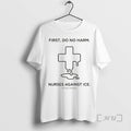 Officials Nurses Against Ice First Do No Harm T-Shirts, Hoodie, Sweatshirt | InkRitualCo.com
