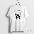 Officials Okay Im Here Wheres The Work Raccoon T-Shirts, Hoodie, Sweatshirt | InkRitualCo.com