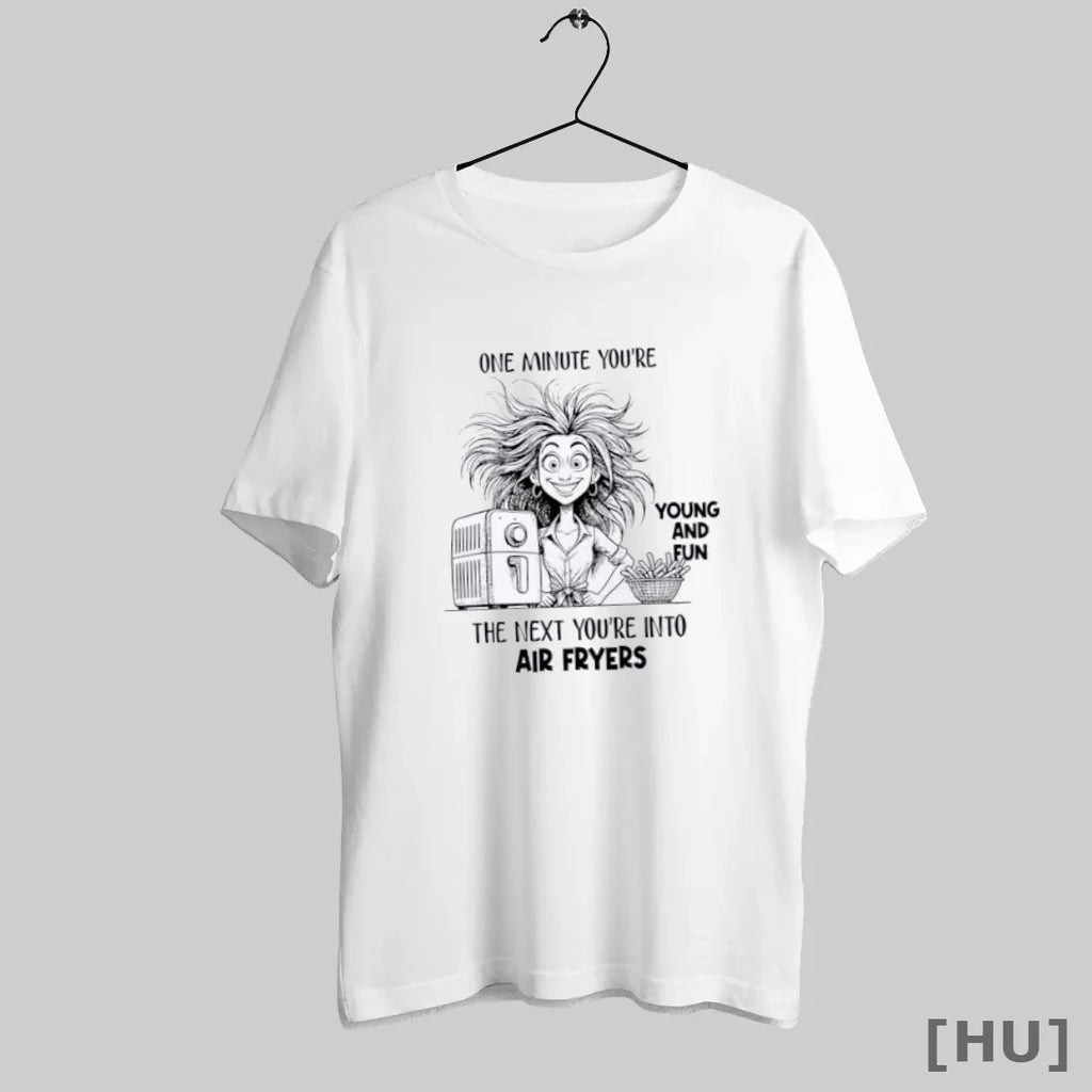 Officials One Minute Youre Young And Fun The Next Youre Into Air Fryers T-Shirts, Hoodie, Sweatshirt | InkRitualCo.com