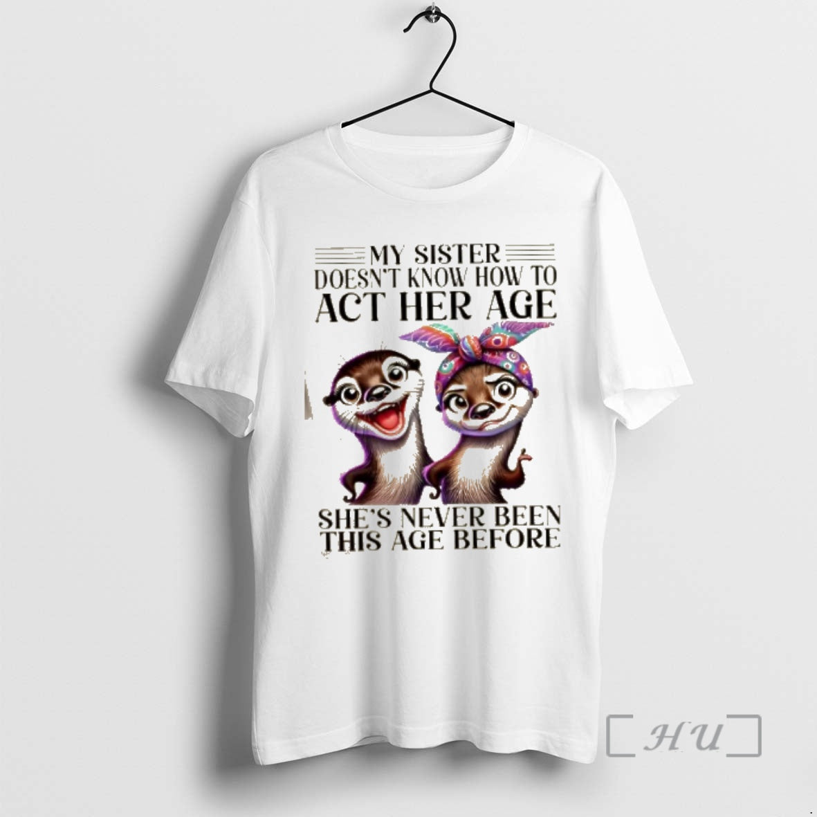 Officials Otters My Sister Doesnt Know How To Act Her Age Shes Never Been This T-Shirts, Hoodie, Sweatshirt | InkRitualCo.com