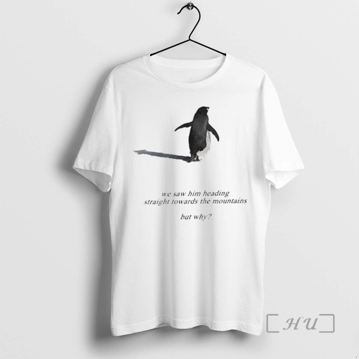 Officials Penguin We Saw Him Heading Straight Towards The Mountains But Why Premium T Shirts Hoodie, Sweatshirt
