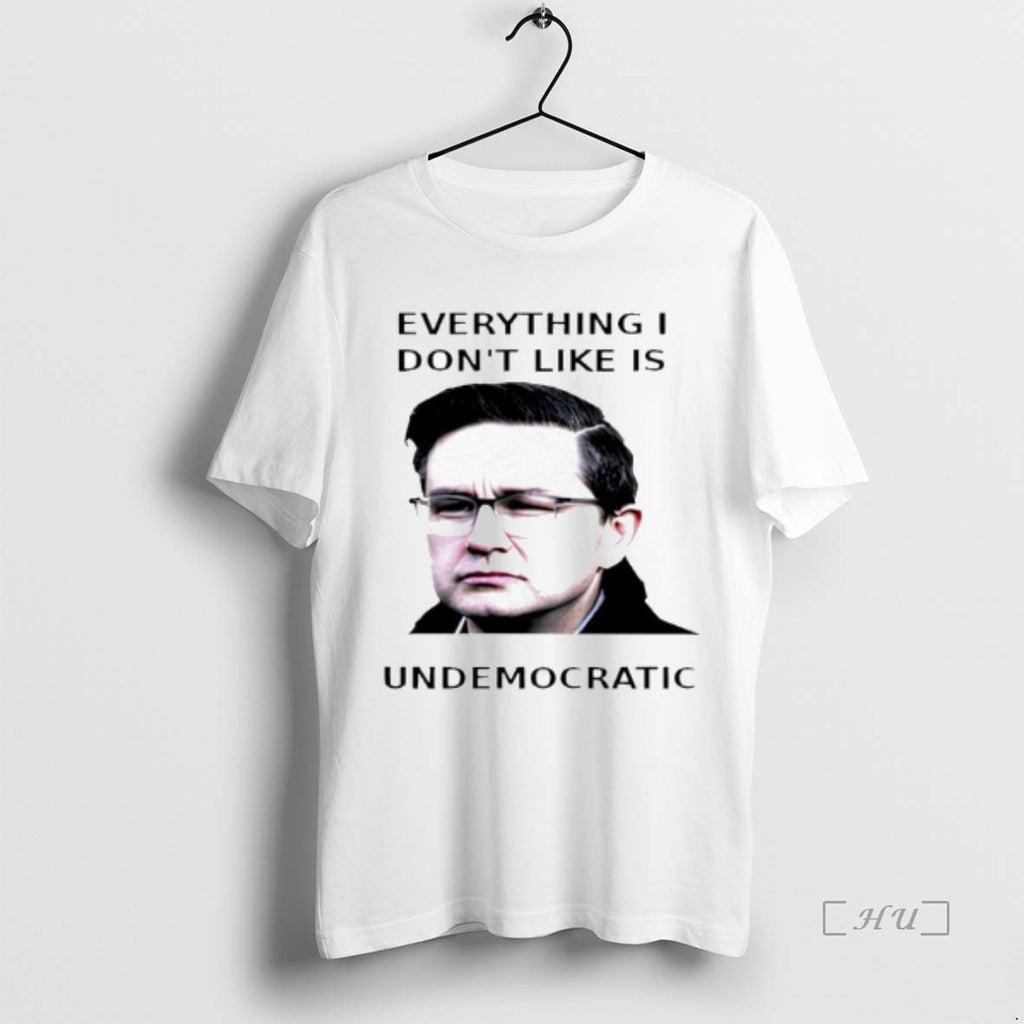 Officials Pierre Poilievre Undemocratic Everything I Dont Like Is Undemocratic T-Shirts, Hoodie, Sweatshirt | InkRitualCo.com