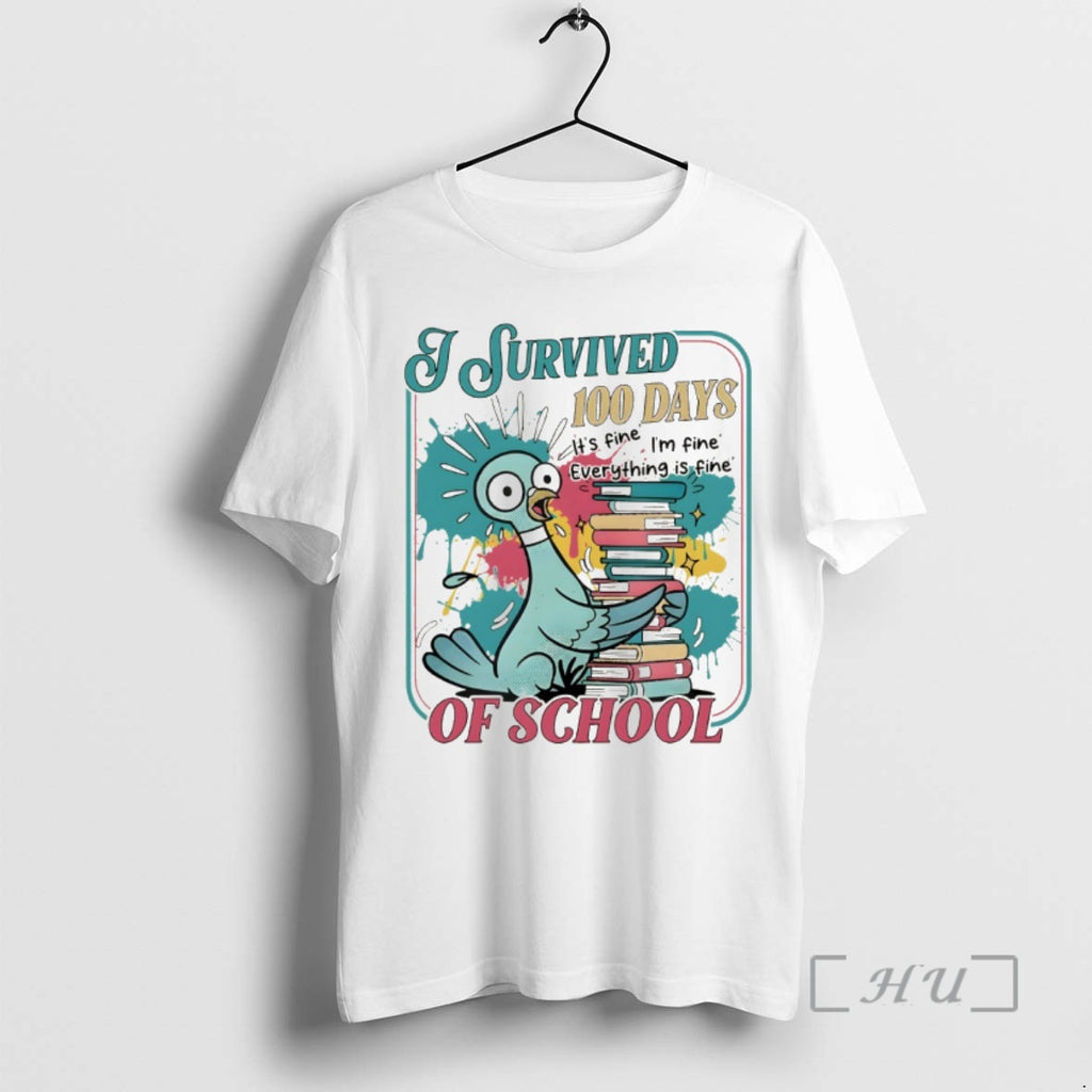 Pigeon Childrens Books I Survived 100 Day Of School Its Fine Im Fine Everything Is Fine T-Shirts, Hoodie, Sweatshirt