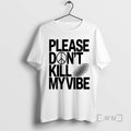 Officials Please Dont Kill My Vibe T-Shirts, Hoodie, Sweatshirt | InkRitualCo.com