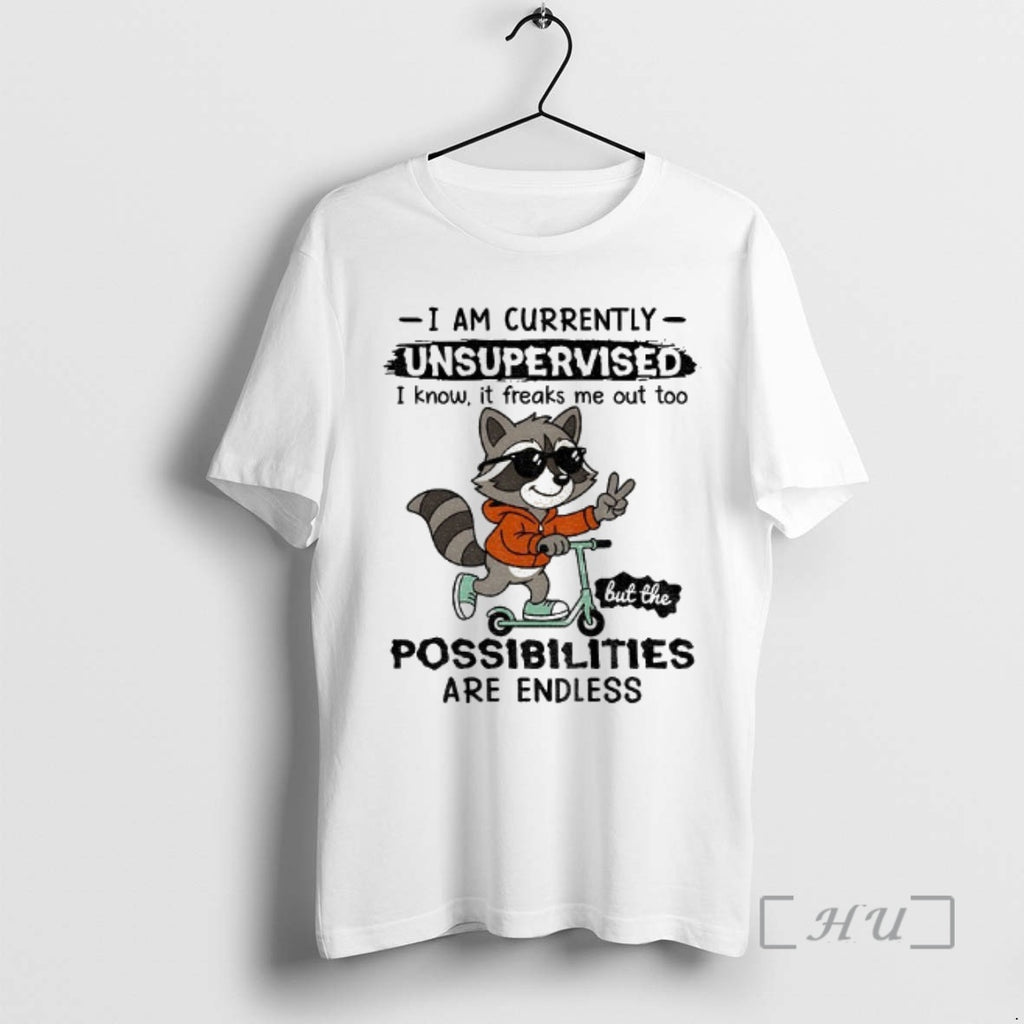 Officials Raccoon I Am Currently Unsupervised I Know It Freaks Me Out Too Possibilities Are T-Shirts, Hoodie, Sweatshirt