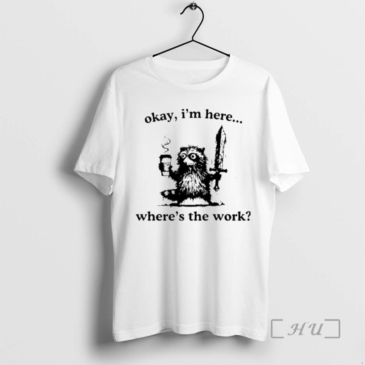 Officials Raccoon Okay Im Here Wheres The Work Coffee T-Shirts, Hoodie, Sweatshirt | InkRitualCo.com