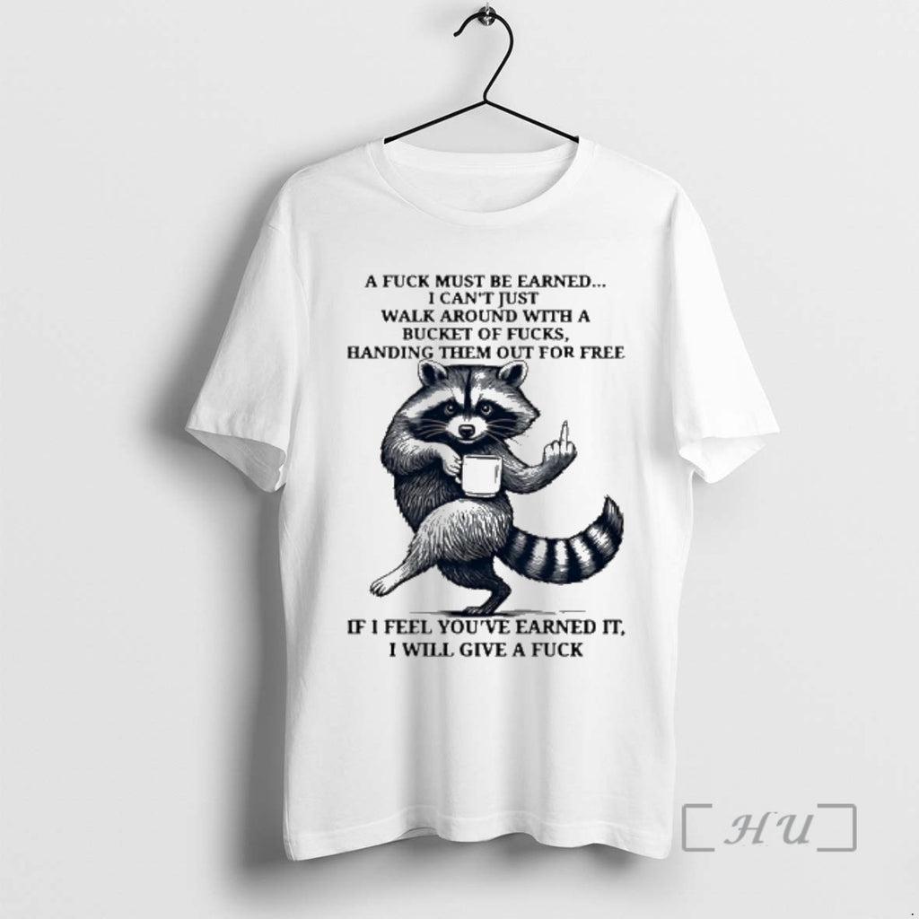Officials Raccoon A Fuck Must Be Earned I Cant Just Walk Around With A Bucket T-Shirts, Hoodie, Sweatshirt | InkRitualCo.com