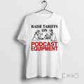 Officials Raise Tariffs On Podcast Equipment T-Shirts, Hoodie, Sweatshirt | InkRitualCo.com