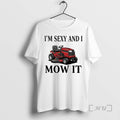 Officials Riding Mower Im Sexy And I Mow It T-Shirts, Hoodie, Sweatshirt | InkRitualCo.com