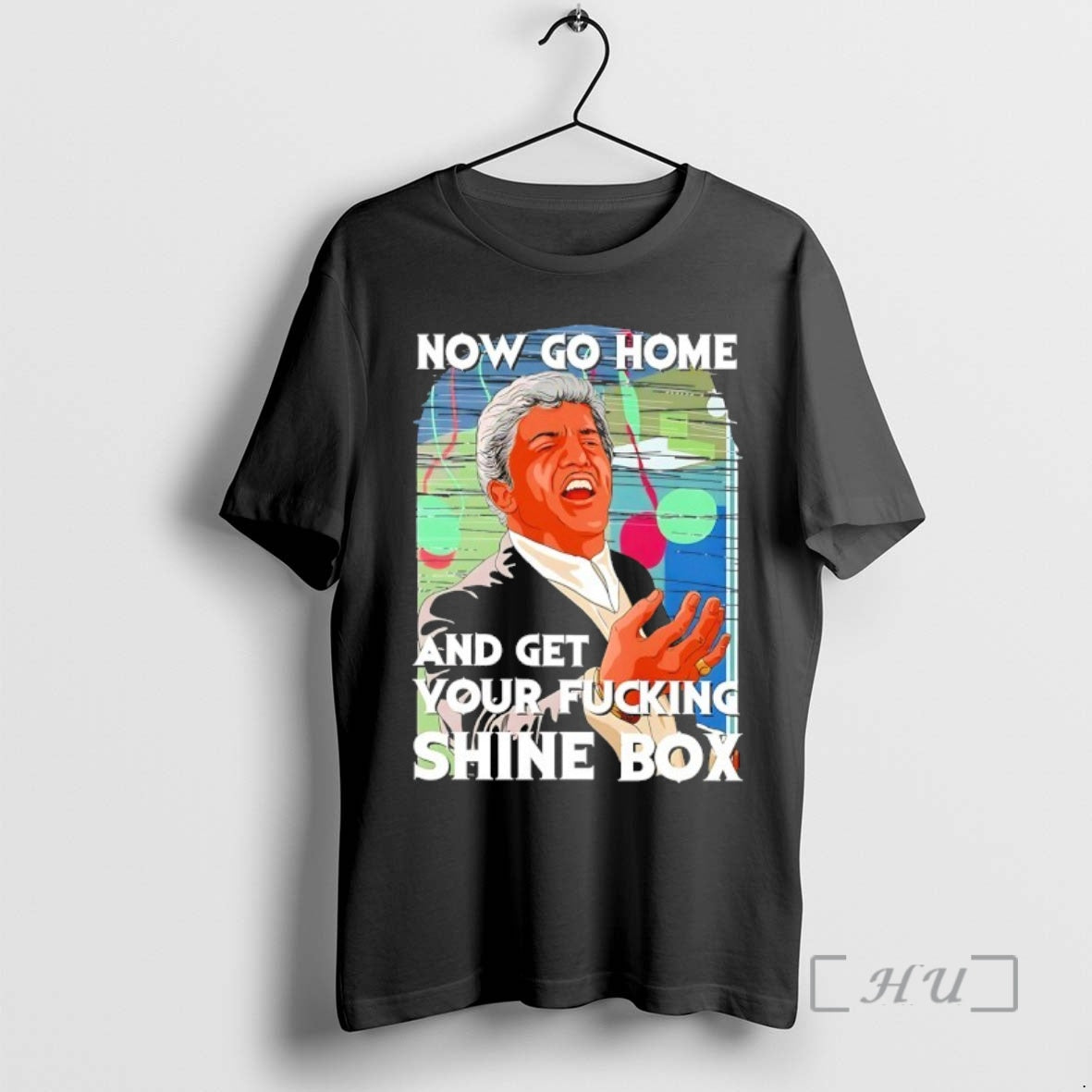 Officials Robert De Niro Now Go Home And Get Your Fcking Shine Box Premium T-Shirts, Hoodie, Sweatshirt | InkRitualCo.com
