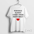 Officials Romance Always Comes From Inefficiency T-Shirts, Hoodie, Sweatshirt | InkRitualCo.com