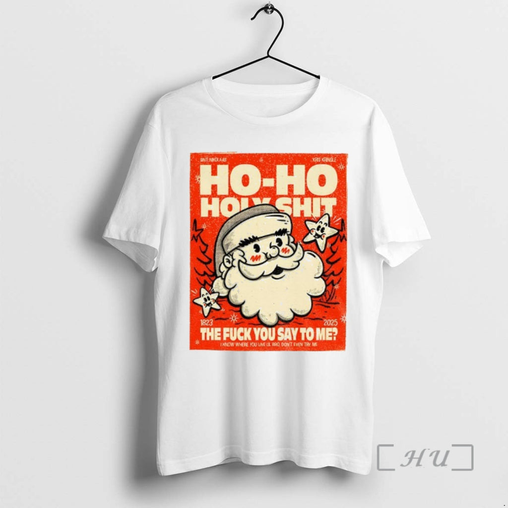 Officials Santa Ho Ho Holyshit The Fuck You Say To Me 1823 2025 Premium T-Shirts, Hoodie, Sweatshirt | InkRitualCo.com