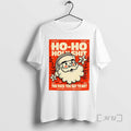 Officials Santa Ho Ho Holyshit The Fuck You Say To Me 1823 2025 Premium T-Shirts, Hoodie, Sweatshirt | InkRitualCo.com