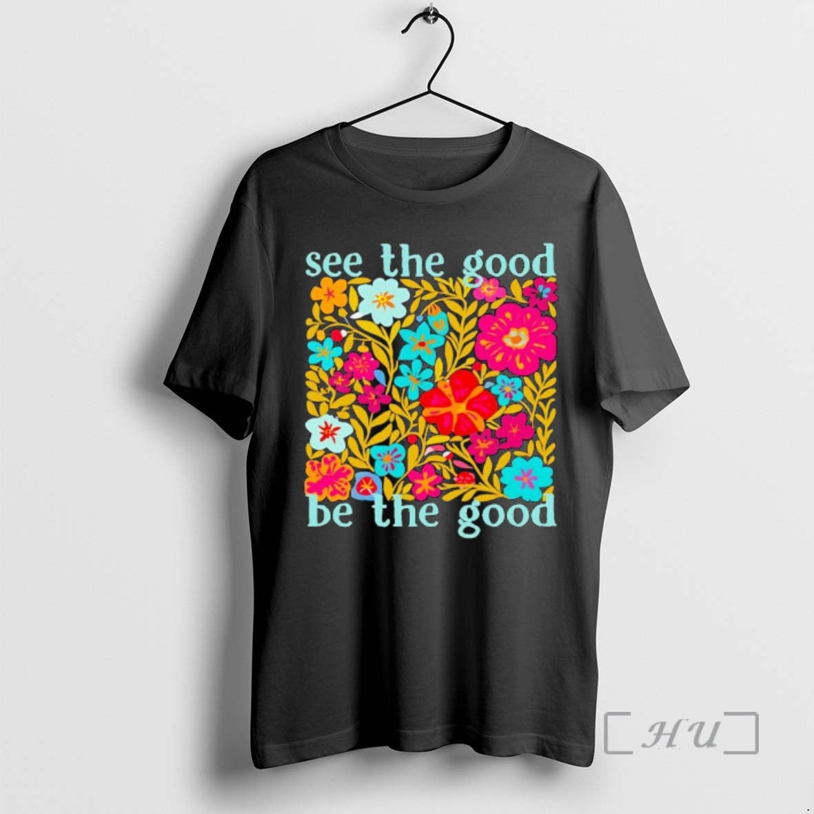 Officials See The Good Be The Good Flowers Graphic T-Shirts, Hoodie, Sweatshirt | InkRitualCo.com