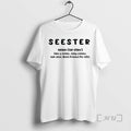 Officials Seester Definition Like Sister Only Cooler See Also Best Friend Life T-Shirts, Hoodie, Sweatshirt