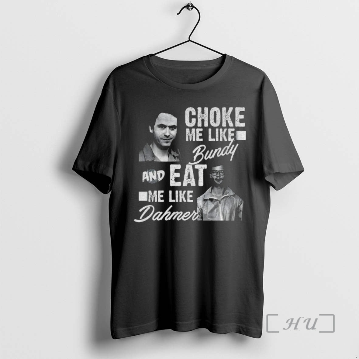 Officials Serial Killers Choke Me Like Bundy Eat Me Like Dahmer Premium T Shirts Sweater Hoodie, Sweatshirt | InkRitualCo.com