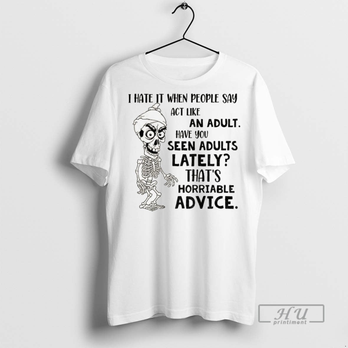 Officials Skeleton I Hate It When People Say Act Like An Adult Have You Seen T-Shirts, Hoodie, Sweatshirt | InkRitualCo.com