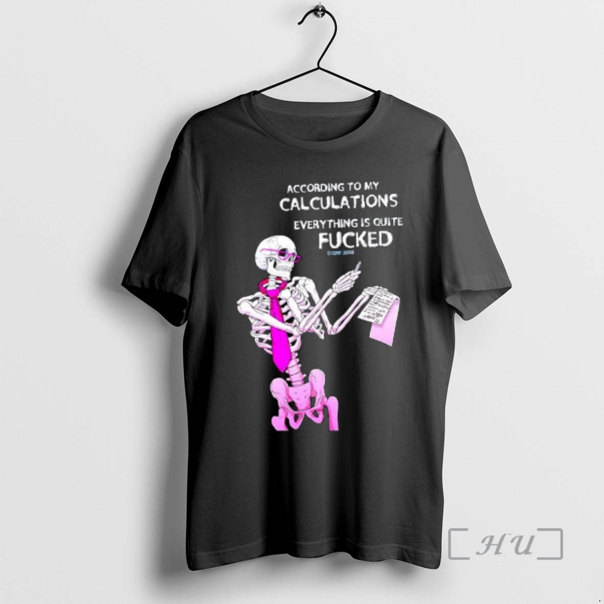 Officials Skeleton According To My Calculations Everything Is Quite Fucked T-Shirts, Hoodie, Sweatshirt | InkRitualCo.com